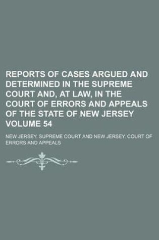 Cover of Reports of Cases Argued and Determined in the Supreme Court And, at Law, in the Court of Errors and Appeals of the State of New Jersey Volume 54