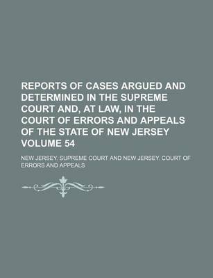 Book cover for Reports of Cases Argued and Determined in the Supreme Court And, at Law, in the Court of Errors and Appeals of the State of New Jersey Volume 54