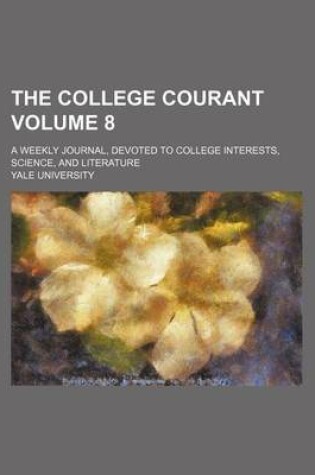 Cover of The College Courant Volume 8; A Weekly Journal, Devoted to College Interests, Science, and Literature