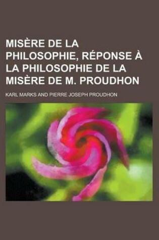 Cover of Misere de La Philosophie, Reponse a la Philosophie de La Misere de M. Proudhon