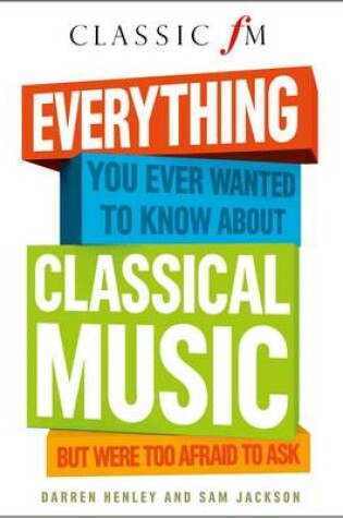 Cover of Everything You Ever Wanted to Know About Classical Music