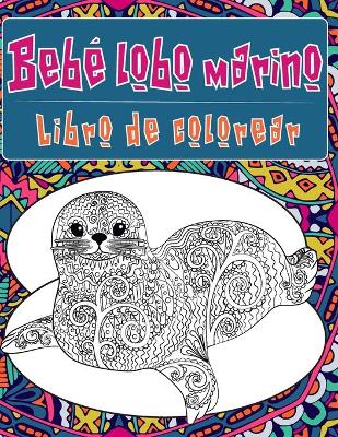 Book cover for Bebé lobo marino - Libro de colorear &#9999;&#65039;