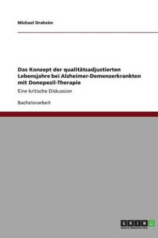 Cover of Das Konzept der qualitatsadjustierten Lebensjahre bei Alzheimer-Demenzerkrankten mit Donepezil-Therapie