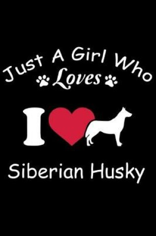 Cover of Just A Gril Who Loves Siberian Husky