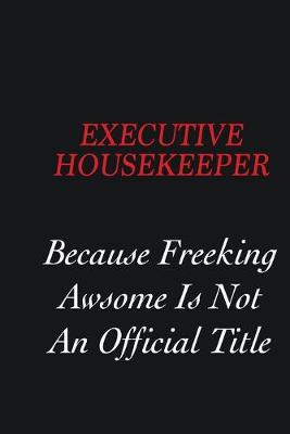 Book cover for Executive Housekeeper Because Freeking Awsome is not an official title