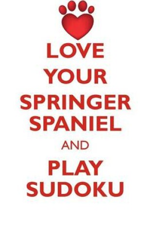 Cover of LOVE YOUR SPRINGER SPANIEL AND PLAY SUDOKU ENGLISH SPRINGER SPANIEL SUDOKU LEVEL 1 of 15