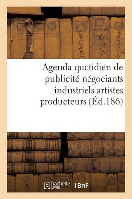 Cover of Agenda Quotidien de Publicité Contenant Les Adresses Et Les Annonces Des Principaux Fabricants