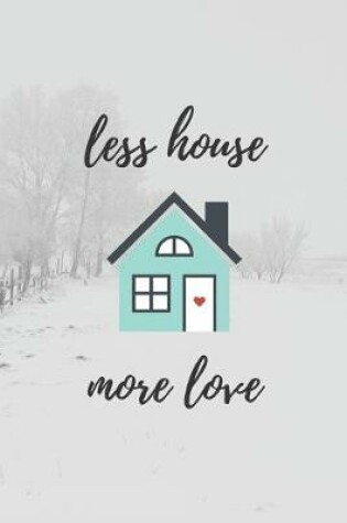 Cover of Less House More Love