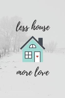 Book cover for Less House More Love