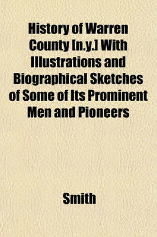 Cover of History of Warren County [N.Y.] with Illustrations and Biographical Sketches of Some of Its Prominent Men and Pioneers