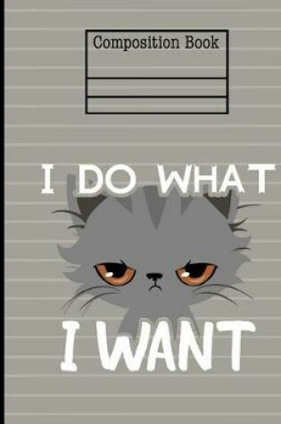 Cover of Cat I Do What I Want Composition Notebook - 5x5 Quad Ruled