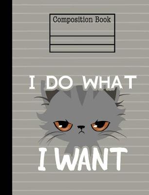 Book cover for Cat I Do What I Want Composition Notebook - 5x5 Quad Ruled