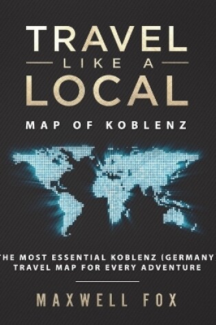 Cover of Travel Like a Local - Map of Koblenz