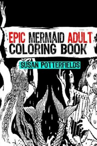 Cover of Epic Mermaid Adult Coloring Book