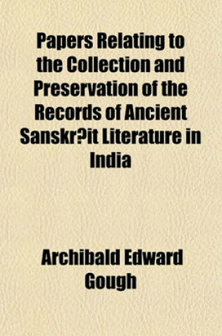 Cover of Papers Relating to the Collection and Preservation of the Records of Ancient Sanskr It Literature in India