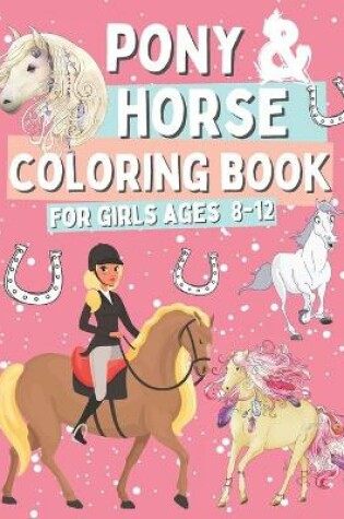 Cover of Pony & Horse Coloring Book for Girls Ages 8-12