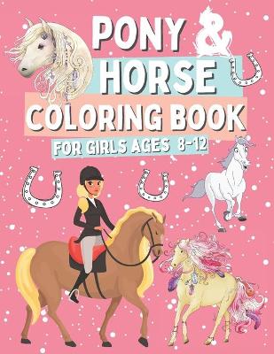 Book cover for Pony & Horse Coloring Book for Girls Ages 8-12