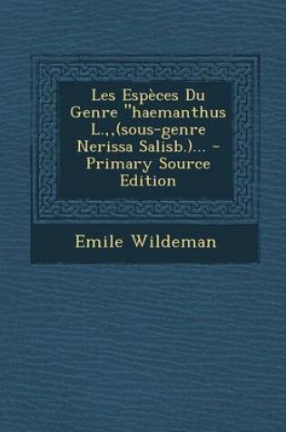 Cover of Les Especes Du Genre Haemanthus L., (Sous-Genre Nerissa Salisb.)... - Primary Source Edition