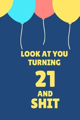 Book cover for Look at You Turning 21 and Shit