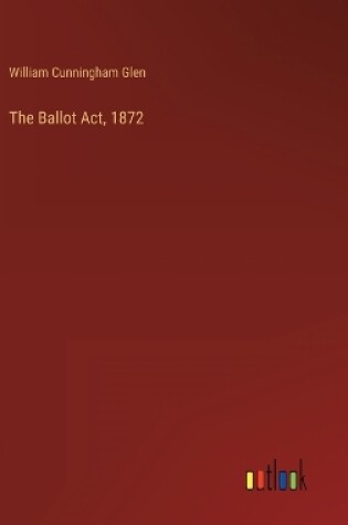 Cover of The Ballot Act, 1872