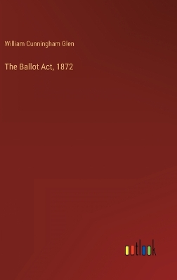 Book cover for The Ballot Act, 1872