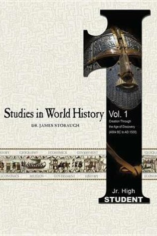 Cover of Studies in World History Volume 1 (Student): Creation Through the Age of Discovery (4004 BC to Ad 1500)