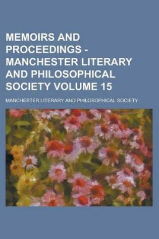 Cover of Memoirs and Proceedings - Manchester Literary and Philosophical Society Volume 15