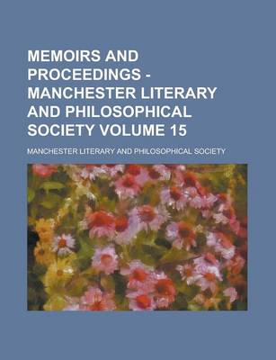 Book cover for Memoirs and Proceedings - Manchester Literary and Philosophical Society Volume 15