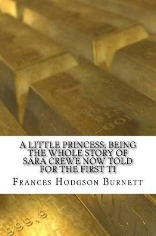Cover of A Little Princess; Being the Whole Story of Sara Crewe Now Told for the First Ti