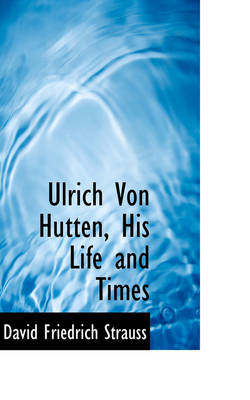 Book cover for Ulrich Von Hutten, His Life and Times