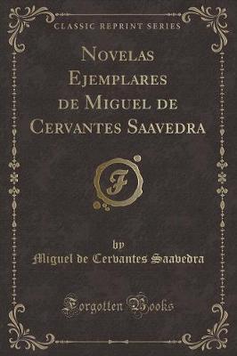 Book cover for Novelas Ejemplares de Miguel de Cervantes Saavedra (Classic Reprint)