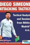 Book cover for Diego Simeone Attacking Tactics - Tactical Analysis and Sessions from Atletico Madrid's 4-4-2