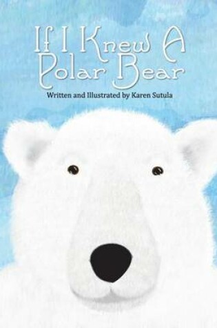 Cover of If I Knew a Polar Bear