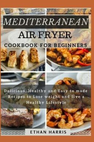 Cover of Mediterranean Air Fryer Cookbook for Beginners