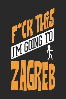 Book cover for F*CK THIS I'M GOING TO Zagreb