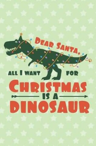 Cover of Dear Santa All I Want For Christmas Is A Dinosaur
