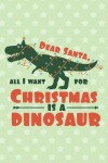 Book cover for Dear Santa All I Want For Christmas Is A Dinosaur
