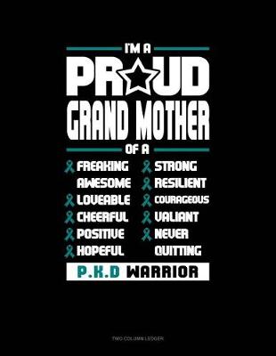 Cover of I'm a Proud Grand Mother of a Freaking Awesome, Loveable, Cheerful, Positive, Hopeful, Strong, Resilient, Courageous, Valiant, Never-Quitting Pkd Warrior
