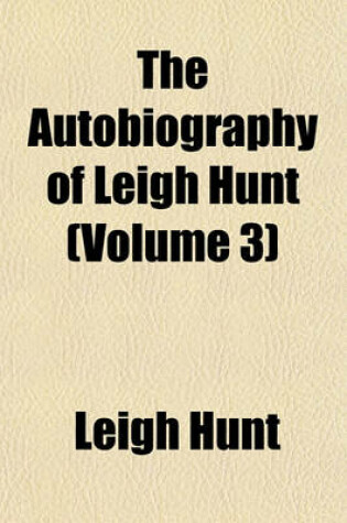 Cover of The Autobiography of Leigh Hunt (Volume 3)