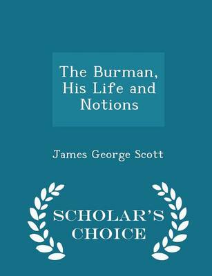 Book cover for The Burman, His Life and Notions - Scholar's Choice Edition