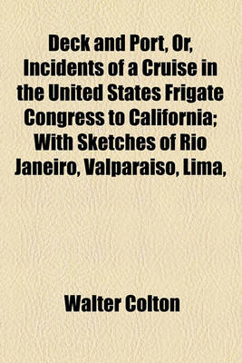 Book cover for Deck and Port, Or, Incidents of a Cruise in the United States Frigate Congress to California; With Sketches of Rio Janeiro, Valparaiso, Lima,
