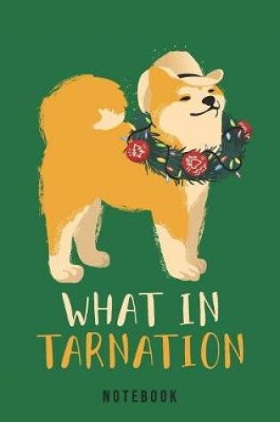 Cover of What In Tarnation Notebook