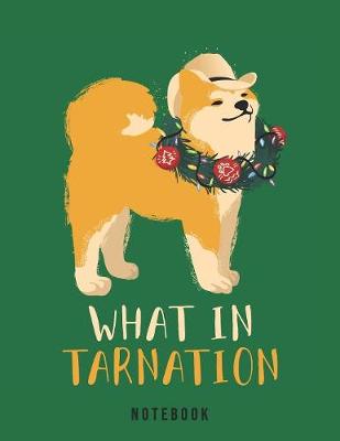 Book cover for What In Tarnation Notebook