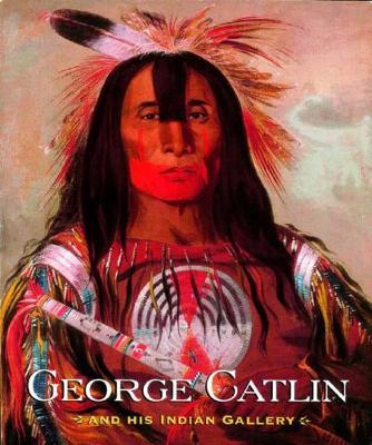 Book cover for George Catlin and His Indian Gallery