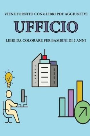 Cover of Libri da colorare per bambini di 2 anni (Ufficio)