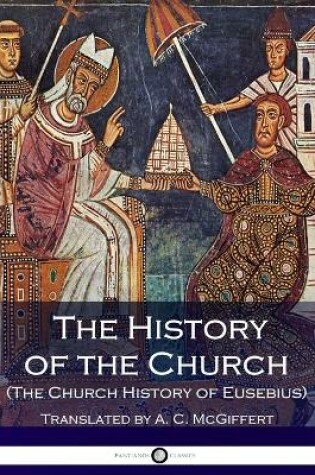 Cover of The History of the Church (The Church History of Eusebius)