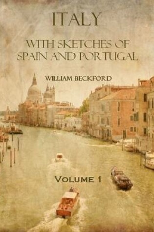 Cover of Italy with Sketches of Spain and Portugal : Volume 1 (Illustrated)