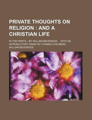 Book cover for Private Thoughts on Religion; And a Christian Life. in Two Parts. by William Beveridge with an Introductory Essay by Thomas Chalmers