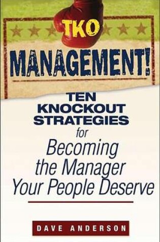 Cover of TKO Management!: Ten Knockout Strategies for Becoming the Manager Your People Deserve