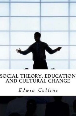 Cover of Social Theory, Education and Cultural Change